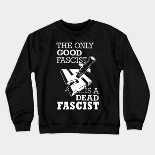 the only good fascist is a dead fascist Crewneck Sweatshirt